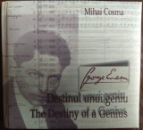 MIHAI COSMA: GEORGE ENESCU, DESTINUL UNUI GENIU/DESTINY OF A GENIUS/2005/fara CD