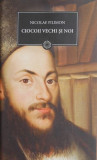 Cumpara ieftin Ciocoii vechi și noi - Nicolae Filimon - Roman Istoric