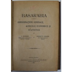 BASARABIA, CONSIDERATIUNI GENERALE, AGRICOLE, ECONOMICE SI STATISTICE de C. FILIPESCU SI EUGENIU N. GIURGEA, CHISINAU 1919