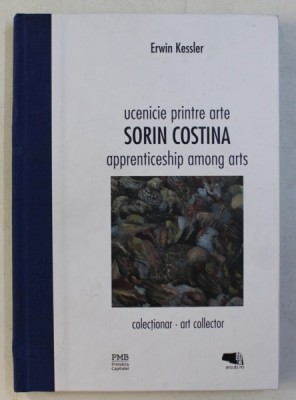 UCENICIE PRINTRE ARTE - SORIN COSTINA - / APPRENTICESHIP AMONG ARTS de ERWIN KESSLER , 2017 foto