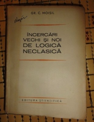 Gr. C. Moisil Incercari vechi si noi de logica neclasica Ed. Stiintifica 1965 foto