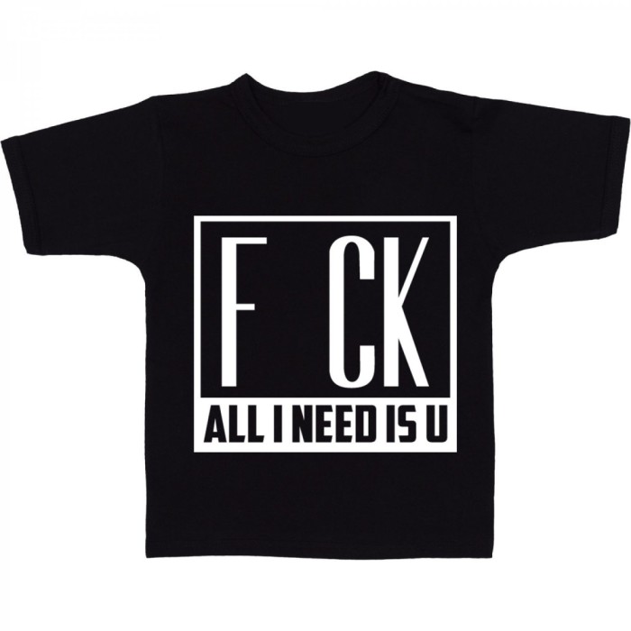 Tricou &quot; All I need is u &quot;