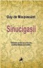 Sinucigasii - Guy de Maupassant - Roman Beletristica - Carte Noua/Anticariat