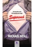 Cumpara ieftin Supercoach. 10 secrete care iti transforma viata/Michael Neill