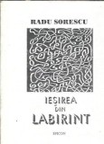 Iesirea din labirint - Radu Sorescu, Roman, Editura Spicon, 1997, Literatura Romana