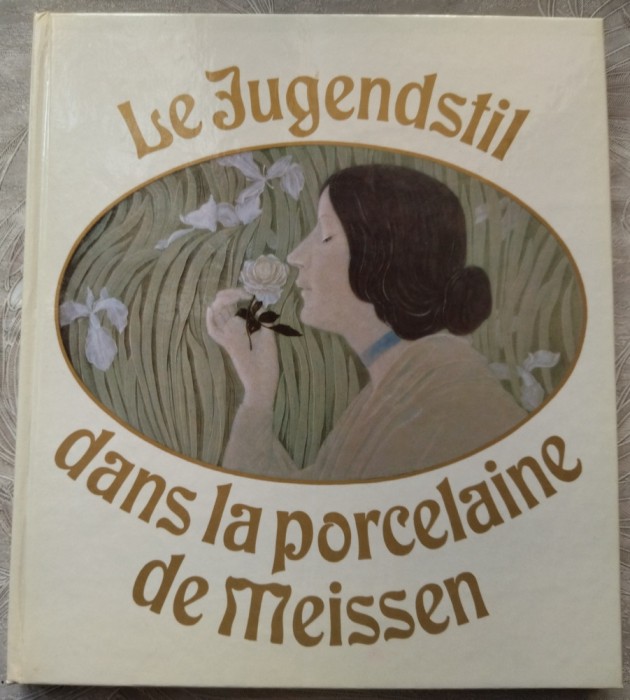 ALBUM LB. FRANCEZA: LE JUGENDSTIL DANS LA PORCELAINE DE MEISSEN (LEIPZIG, 1984)