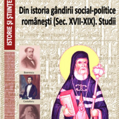 Din istoria gandirii social-politice romanesti (Sec. XVII-XIX). Studii - Nicolae Isar
