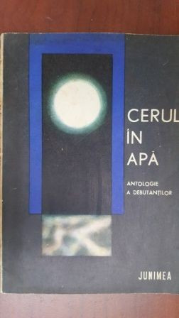 Cerul in apa VERSURI DEBUT, 1970)[Daniela Caurea/Corneliu Popel/Emil Nicolae+6