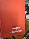 Faurari de frumusete - Cicerone Theodorescu (cu dedicatie de la autor)