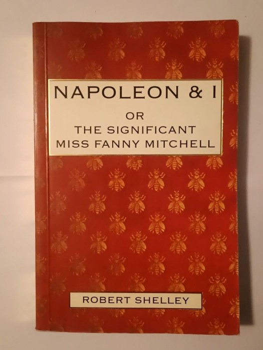 Robert Shelley - Napoleon &amp; I or The Significant Miss Fanny Mitchell