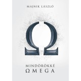 Mind&ouml;r&ouml;kk&eacute; Omega - Az Omega egy&uuml;ttes t&ouml;rt&eacute;nete hangfelv&eacute;teleik t&uuml;kr&eacute;ben - Majnik L&aacute;szl&oacute;