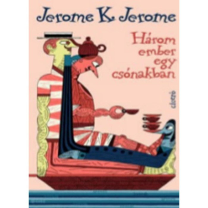 H&aacute;rom ember egy cs&oacute;nakban - &eacute;s r&aacute;ad&aacute;sul egy kutya - Jerome K. Jerome