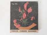 'Nagy B&eacute;la: Vir&aacute;gok, csokrok, koszor&uacute;k