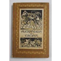 ALEXANDRIA - ESOPIA , editie ingrijita de MIHAIL SADOVEANU , 1956