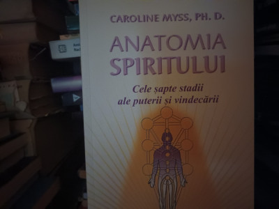 ANATOMIA SPIRITULUI - CAROLINE MYSS, 2006, CARTEA DAATH 366 Pag foto