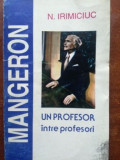 Mangeron. Un profesor intre profesori- N. Irimiciuc