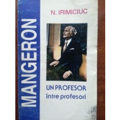 Mangeron. Un profesor intre profesori- N. Irimiciuc