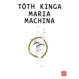 Maria Machina - T&oacute;th Kinga
