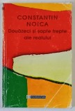 DOUAZECI SI SAPTE TREPTE ALE REALULUI de CONSTANTIN NOICA , 1999