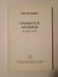 Ion Coteanu - Gramatică arom&acirc;nă practică (1998)