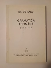 Ion Coteanu - Gramatică arom&amp;acirc;nă practică (1998) foto