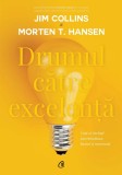 Drumul Catre Excelenta, Jim Collins, Morten T. Hansen - Editura Curtea Veche