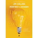 Drumul Către Excelență, Jim Collins, Morten T. Hansen - Editura Curtea Veche