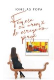 Femeia cu aromă de cireșe-n p&acirc;rgă - Paperback brosat - Ionelas Popa - Creator
