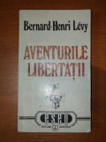 AVENTURILE LIBERTATII - BERNARD HENRI LEVY, 1995