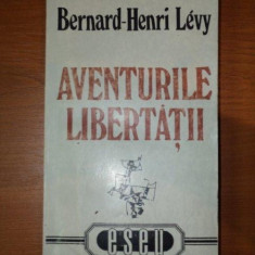 AVENTURILE LIBERTATII - BERNARD HENRI LEVY, 1995