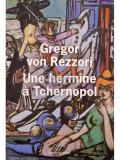 Gregor von Rezzori - Un hermine a tchernopol (editia 2011)