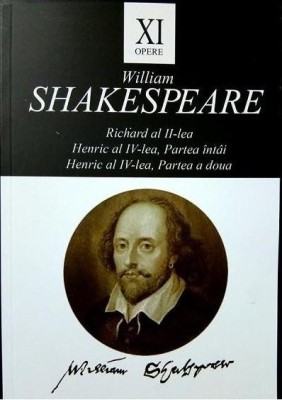 Opere, vol. XI. Richard al II-lea. Henric al IV-lea, Partea intai. Henric al IV-lea, Partea a doua &amp;ndash; William Shakespeare foto