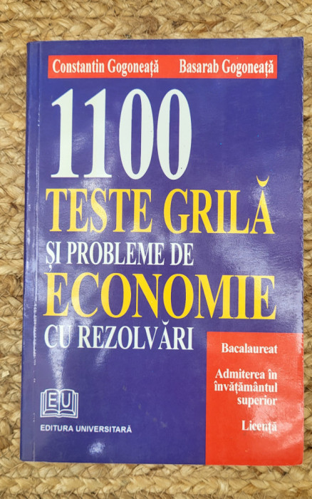 Constantin Gogoneata - 1100 teste grila si probleme de economie cu rezolvari