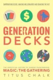 Generation Decks: Magic The Gathering - Istoria Neoficiala a Jocului (Carte in Engleza) - Richard Garfield, Titus Chalk