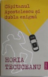 Horia Tecuceanu - Capitanul Apostolescu si Dubla Enigma