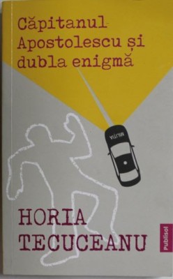Horia Tecuceanu - Capitanul Apostolescu si Dubla Enigma foto
