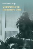 Geografiile Alexandru Vlad - Carte Non-fictiune, Paperback Brosat, Editura Casa Cartii de Stiinta