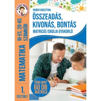 &amp;Ouml;sszead&amp;aacute;s, kivon&amp;aacute;s, bont&amp;aacute;s - Matric&amp;aacute;s iskolai gyakorl&amp;oacute; - 1. oszt&amp;aacute;ly Matematika 10-es, 20-as sz&amp;aacute;mk&amp;ouml;r - T&amp;ouml;bb mint 60 db matrica - Huber Krisztina foto
