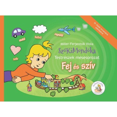 Sz&amp;oacute;KiMond&amp;oacute;ka Testr&amp;eacute;szek mesesorozat - Fej &amp;eacute;s sz&amp;iacute;v - Miller-Ferjentsik Viola foto