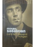 Mihail Sebastian - Cum am devenit huligan (Editia: 2006)