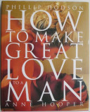 Cumpara ieftin How to Make Great Love to a Man &ndash; Phillip Hodson, Anne Hooper