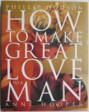 How to Make Great Love to a Man - Phillip Hodson, Anne Hooper - Carte in Engleza
