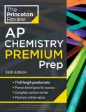 Princeton Review AP Chemistry Premium Prep, 26th Edition: 7 Practice Tests + Complete Content Review + Strategies &amp; Techniques