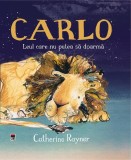 Carlo, leul care nu putea să doarmă - Hardcover - Catherine Rayner - RAO
