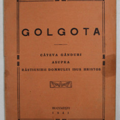GOLGOTA - CATEVA GANDURI ASUPRA RASTIGNIRII DOMNULUI IISUS HRISTOS , 1941