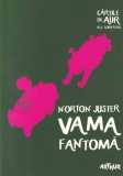 Vama fantoma carte Norton Juster Jules Feiffer ilustratii beletristica romana brosata 2015 colectia cartile de aur ale copilariei