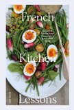 French Kitchen Lessons: Recipes &amp; Stories from Normandy's Rabbit Hill Farm