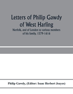 Letters of Philip Gawdy of West Harling, Norfolk, and of London to various members of his family, 1579-1616 foto