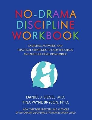 No-Drama Discipline Workbook: Exercises, Activities, and Practical Strategies to Calm the Chaos and Nurture Developing Minds foto