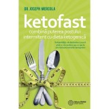 Cartea Keto Fast: Combina Postul Intermitent cu Dieta Ketogenica, Autor Dr. Joseph Mercola, 2019, 230 Pagini, Brosata, Romana